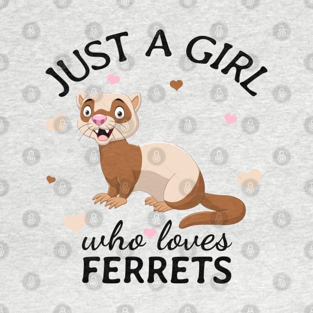 Just a Girl Who Loves ferrets Gift by Terlis Designs